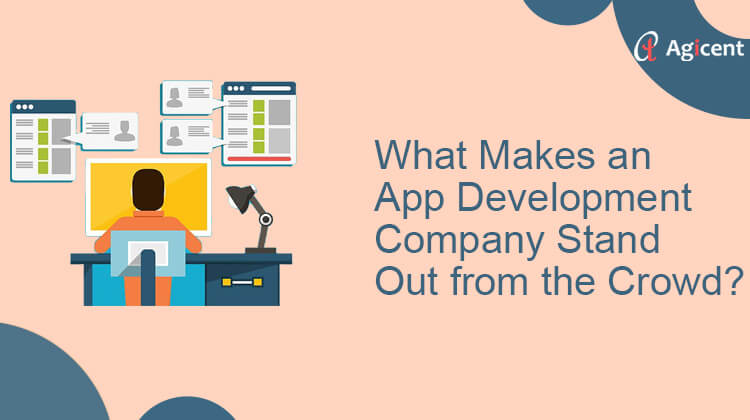 What Makes an App Development Company Stand Out from the Crowd?