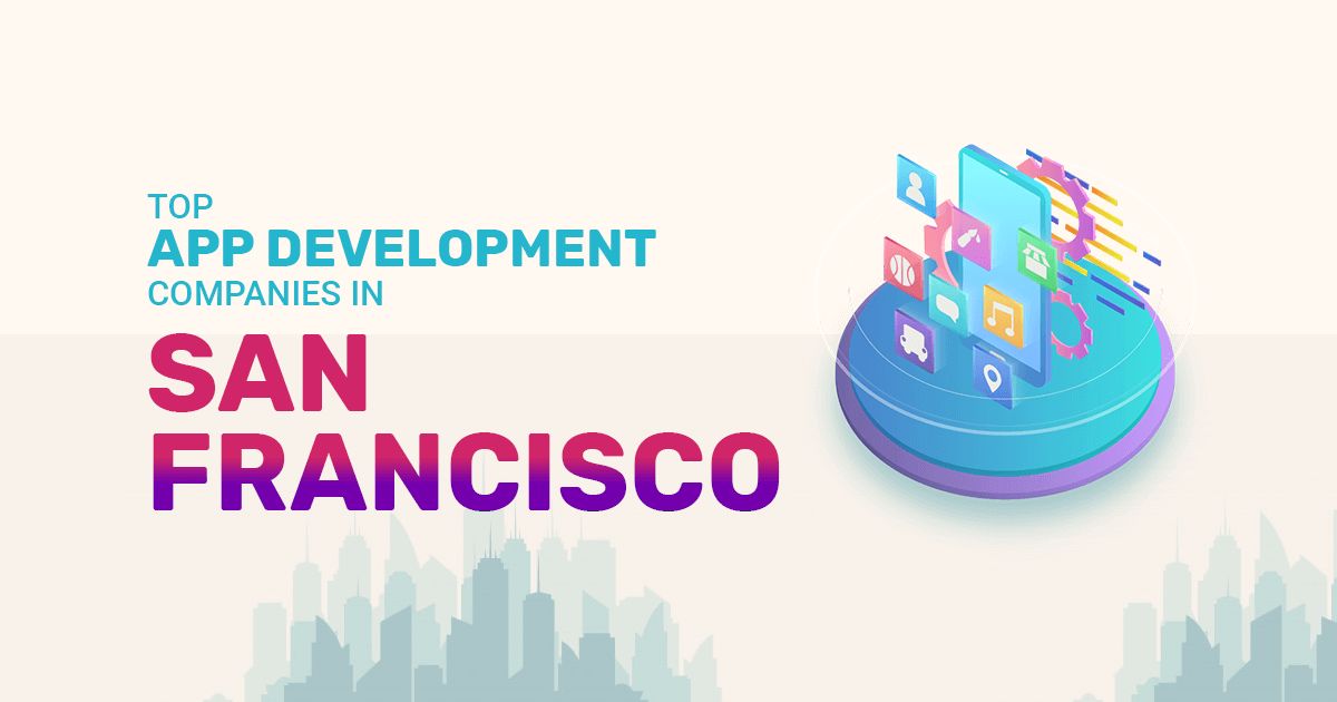 Top App Development Companies in San Francisco, best app companies