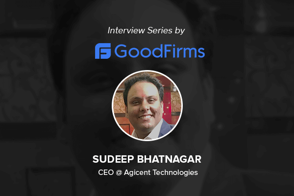 Agicent App Company founder Sudeep Shares Interesting App Development Insights with GoodFirms